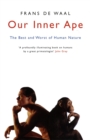 Our Inner Ape : The Best And Worst Of Human Nature - eBook