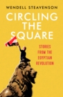 Circling the Square : Stories from the Egyptian Revolution - Book