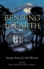 Bending to Earth : Strange Stories by Irish Women - Book