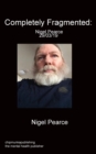 Completely Fragmented : Nigel Pearce 29/03/19 - Book