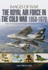 Royal Air Force in the Cold War, 1950-1970 - Book