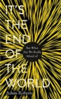 It's the End of the World : But What Are We Really Afraid Of? - Book