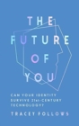 The Future of You : Can Your Identity Survive 21st-Century Techonology? - Book