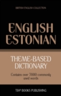 Theme-based dictionary British English-Estonian - 7000 words - Book