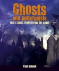 Ghosts and Poltergeists True Stories from Beyond - Book