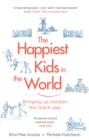 The Happiest Kids in the World : Bringing up Children the Dutch Way - Book