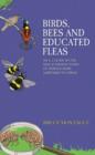 Birds, Bees and Educated Fleas : An A -Z Guide to the Sexual Predilections of Animals from Aardvarks to Zebras - Book