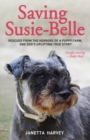 Saving Susie-Belle : Rescued from the Horrors of a Puppy Farm, One Dog's Uplifting True Story - Book