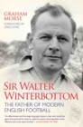 Sir Walter Winterbottom - The Father of Modern English Football - Book