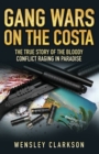 Gang Wars on the Costa - The True Story of the Bloody Conflict Raging in Paradise - eBook