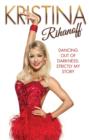 Kristina Rihanoff : Dancing Out of Darkness: Strictly My Story - Book