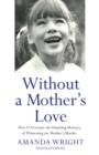 Without a Mother's Love : How I Overcame the Haunting Memory of Witnessing My Mother's Murder - Book
