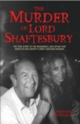 The Murder of Lord Shaftesbury : The True Story of the Passionate Love Affair That Ended in High Society's Most Shocking Murder - Book