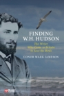 Finding W. H. Hudson : The Writer Who Came to Britain to Save the Birds - Book