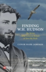Finding W. H. Hudson : The Writer Who Came to Britain to Save the Birds - eBook