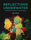 Reflections Underwater : A Multidisciplinary Exploration of Coral Reef Wonders - Book