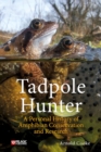 Tadpole Hunter : A Personal History of Amphibian Conservation and Research - Book