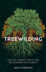 Treewilding : Our Past, Present and Future Relationship with Forests - Book