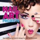 Nail Art Projects : Eye-catching and stylish designs by salon professionals - eBook