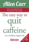 The Easy Way to Quit Caffeine : Live a healthier, happier life - eBook