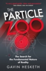The Particle Zoo : The Search for the Fundamental Nature of Reality - eBook