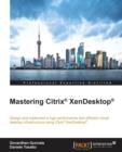 Mastering Citrix (R) XenDesktop (R) - Book