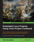 Embedded Linux Projects Using Yocto Project Cookbook - Book