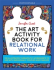 The Art Activity Book for Relational Work : 100 illustrated therapeutic worksheets to use with individuals, couples and families - eBook