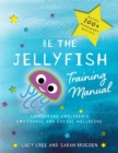 Be the Jellyfish Training Manual : Supporting Children's Social and Emotional Wellbeing - eBook