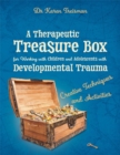 A Therapeutic Treasure Box for Working with Children and Adolescents with Developmental Trauma : Creative Techniques and Activities - eBook