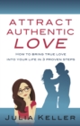 Attract Authentic Love : How to bring true love into your life in 3 proven steps - Book