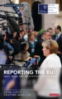 Reporting the EU : News, Media and the European Institutions - Book