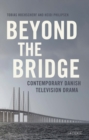 Beyond The Bridge : Contemporary Danish Television Drama - Book