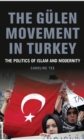 The Gulen Movement in Turkey : The Politics of Islam and Modernity - Book