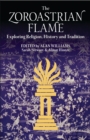 The Zoroastrian Flame : Exploring Religion, History and Tradition - Book