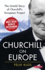 Churchill on Europe : The Untold Story of Churchill's European Project - Book