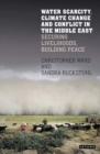 Water Scarcity, Climate Change and Conflict in the Middle East : Securing Livelihoods, Building Peace - Book