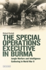 The Special Operations Executive (SOE) in Burma : Jungle Warfare and Intelligence Gathering in WW2 - Book