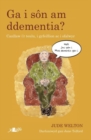 Darllen yn Well: Ga i Son am Ddementia? - Canllaw i'r Teulu, i Gyfeillion ac i Ofalwyr : Canllaw I'r Teulu, i Gyfeillion ac i Ofalwyr - Book