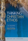Thinking Christian Ethos: The Meaning of Catholic Education - Book