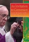 An Invitation to Conversion : Lent and Easter with Pope Francis - Book