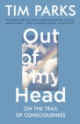 Out of My Head : On the Trail of Consciousness - Book
