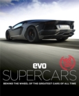 Evo: Supercars : Behind the Wheel of the Greatest Cars of All Time - Book