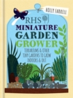RHS Miniature Garden Grower : Terrariums & Other Tiny Gardens to Grow Indoors & Out - Book