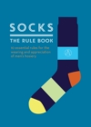 Socks: The Rule Book : 10 essential rules for the wearing and appreciation of men's hosiery - eBook