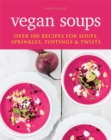 Vegan Soups : Over 100 recipes for soups, sprinkles, toppings & twists - Book
