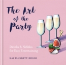 The Art of the Party : Drinks & Nibbles for Easy Entertaining - Book