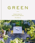 Green : Simple Ideas for Small Outdoor Spaces - Book