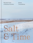 Salt & Time : Recipes from a Russian kitchen - eBook