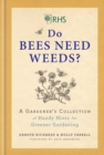 RHS Do Bees Need Weeds : A Gardener's Collection of Handy Hints for Greener Gardening - eBook